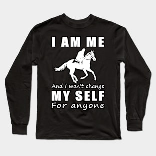 horse I am me and i won't change my self for anyone Long Sleeve T-Shirt